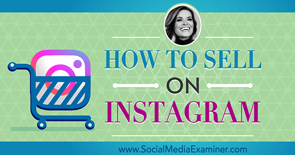 Hvordan selge på Instagram med innsikt fra Jasmine Star på Social Media Marketing Podcast.
