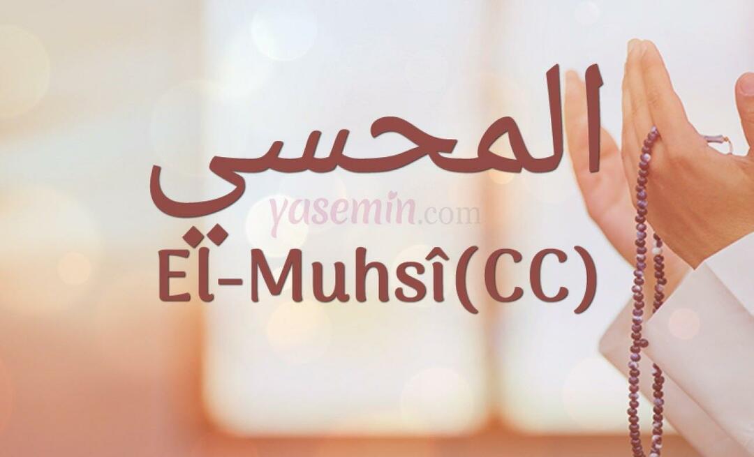 Hva betyr Al-Muhsi (cc) fra Esma-ul Husna? Hva er dydene til al-Muhsi (cc)?