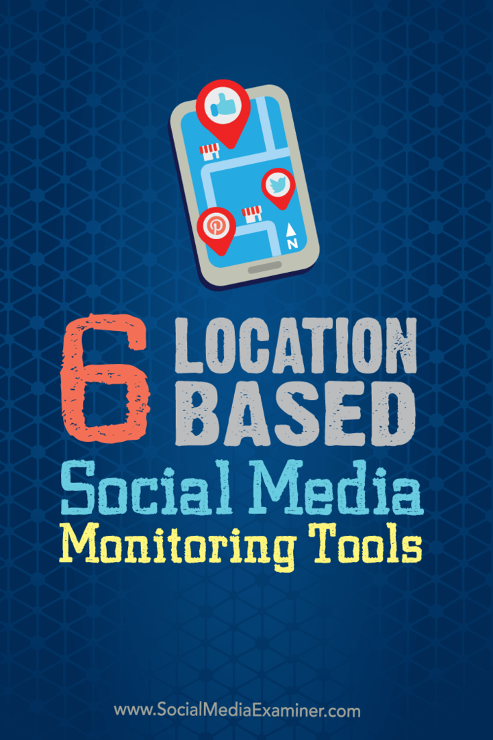 6 Stedsbaserte verktøy for overvåking av sosiale medier: Social Media Examiner