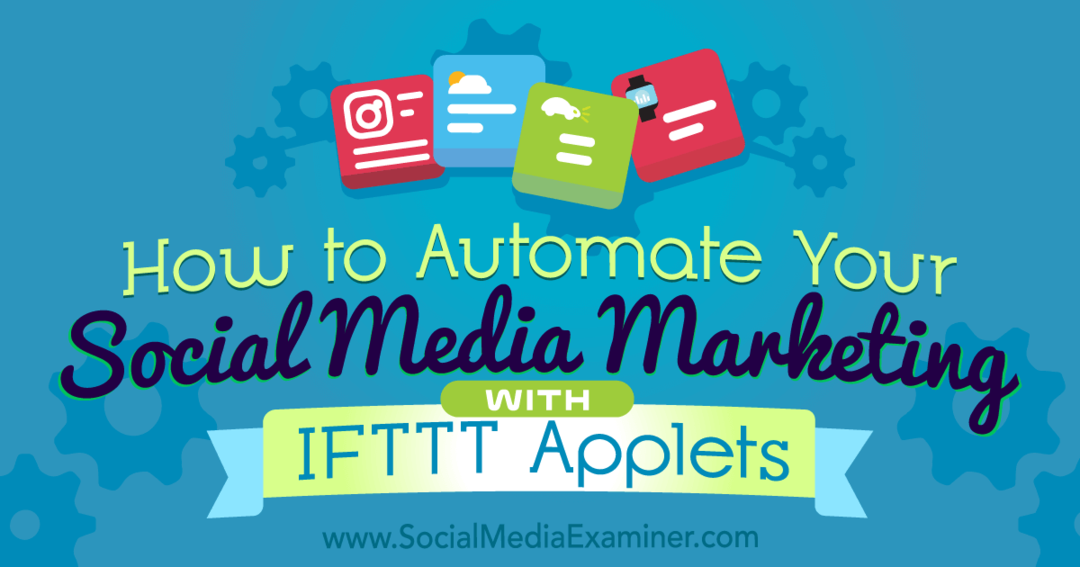 Hvordan automatisere markedsføringen av sosiale medier med IFTTT-applets av Kristi Hines på Social Media Examiner.
