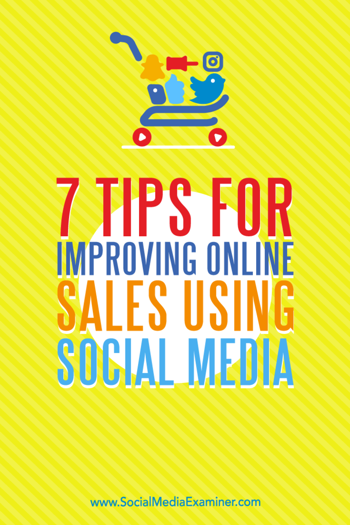 7 tips for å forbedre online salg ved bruk av sosiale medier av Aaron Orendorff på Social Media Examiner.