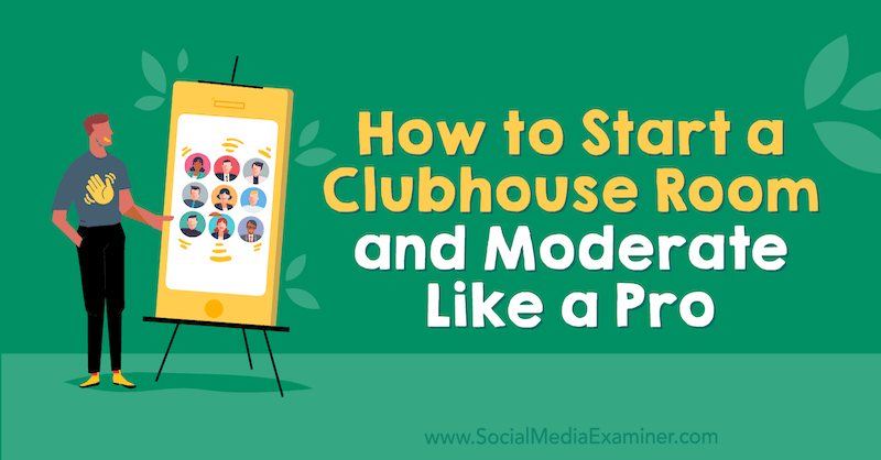 Hvordan starte et klubbhusrom og moderat som en proff: Social Media Examiner