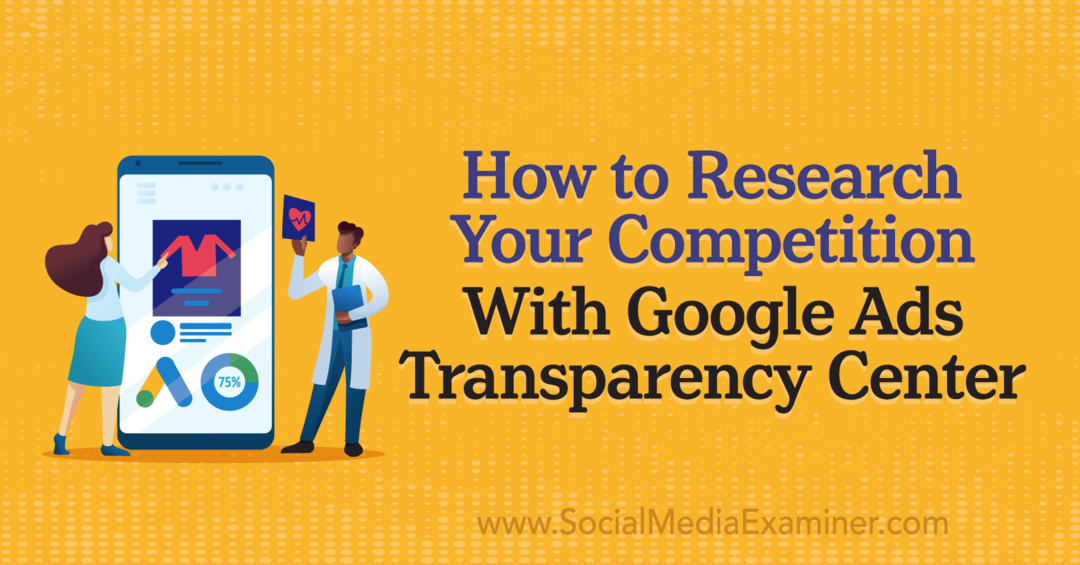 Hvordan undersøke konkurrentene dine med Google Ads Transparency Center av Social Media Examiner