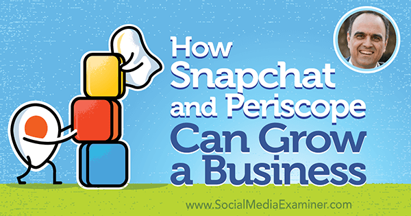 Hvordan Snapchat og Periscope kan utvide en virksomhet med innsikt fra John Kapos på Social Media Marketing Podcast.