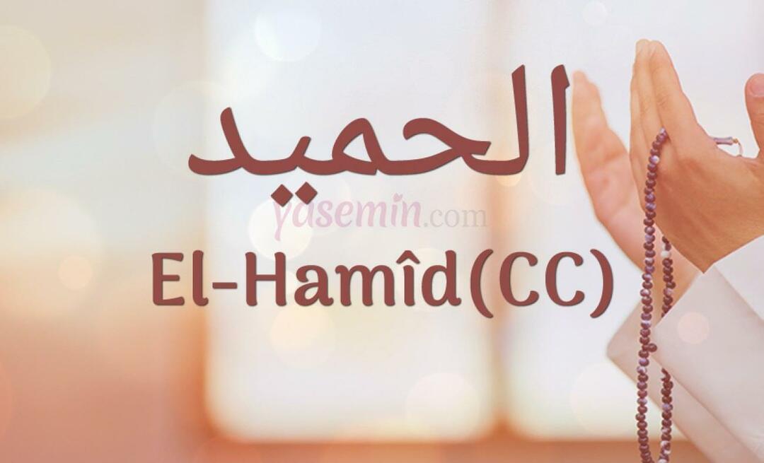 Hva betyr Al-hamid (cc) fra Esma-ul Husna? Hva er dydene til al-hamid (cc)?