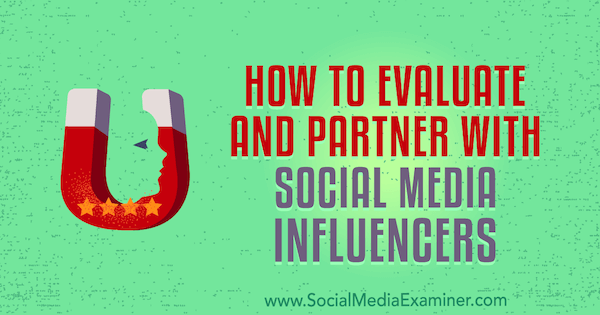Hvordan evaluere og samarbeide med sosiale medierpåvirkere av Lilach Bullock på Social Media Examiner.