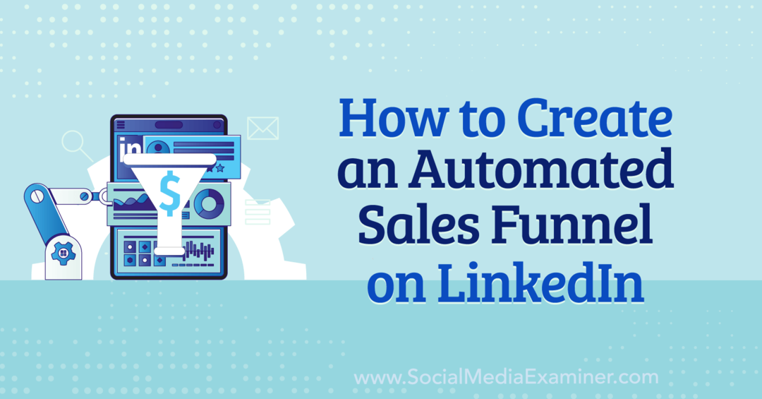 Hvordan lage en automatisert salgstrakt på LinkedIn av Anna Sonnenberg på Social Media Examiner.