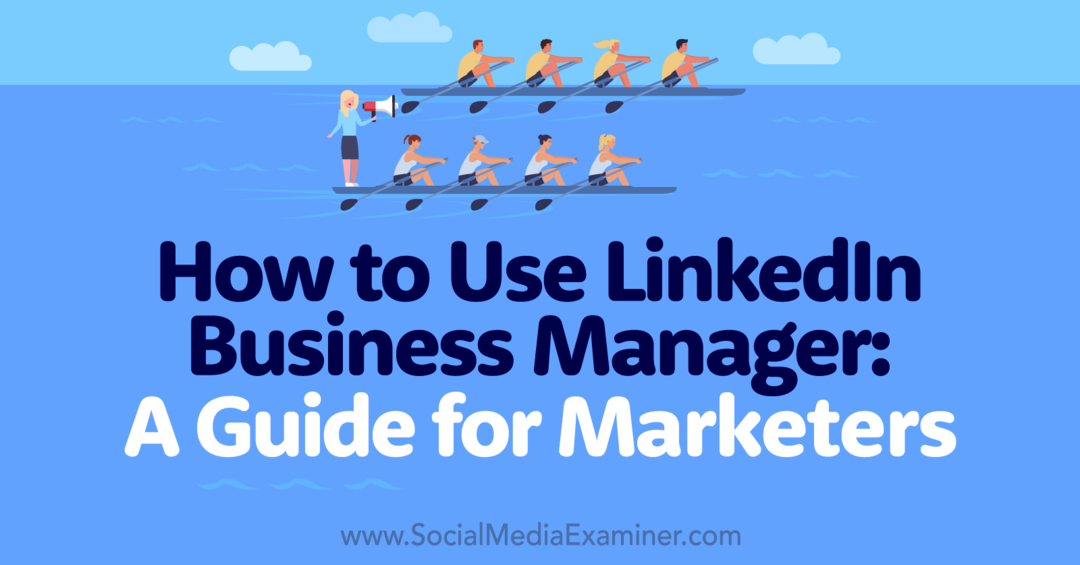 Hvordan bruke LinkedIn Business Manager: En veiledning for markedsførere-sosiale medier-eksaminator