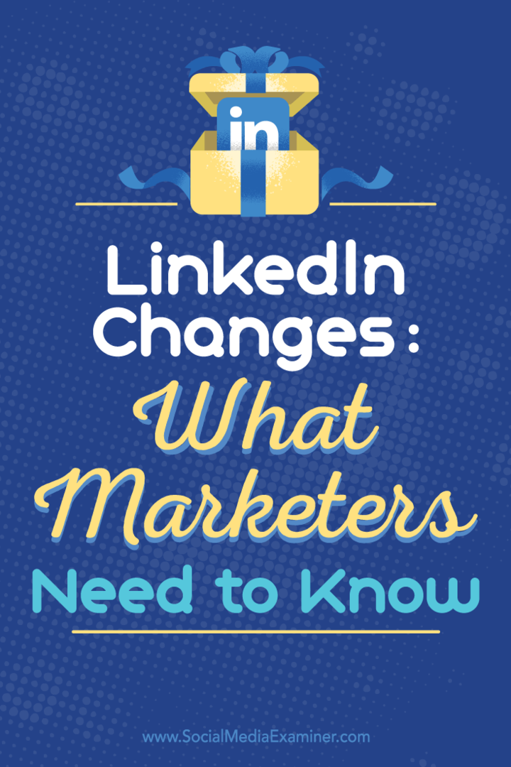 LinkedIn-endringer: Hva markedsførere trenger å vite: Social Media Examiner