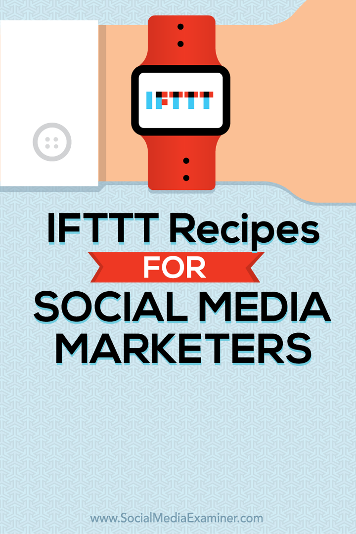 IFTTT Oppskrifter for markedsførere av sosiale medier: Social Media Examiner