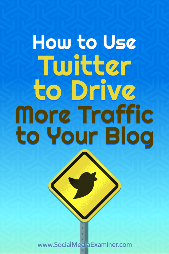 Slik bruker du Twitter for å øke trafikken til bloggen din: Social Media Examiner