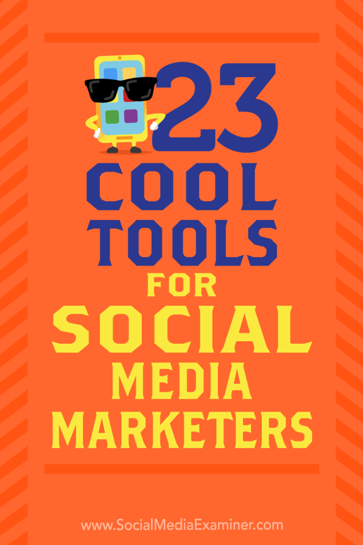 23 kule verktøy for markedsførere av sosiale medier av Mike Stelzner på Social Media Examiner.