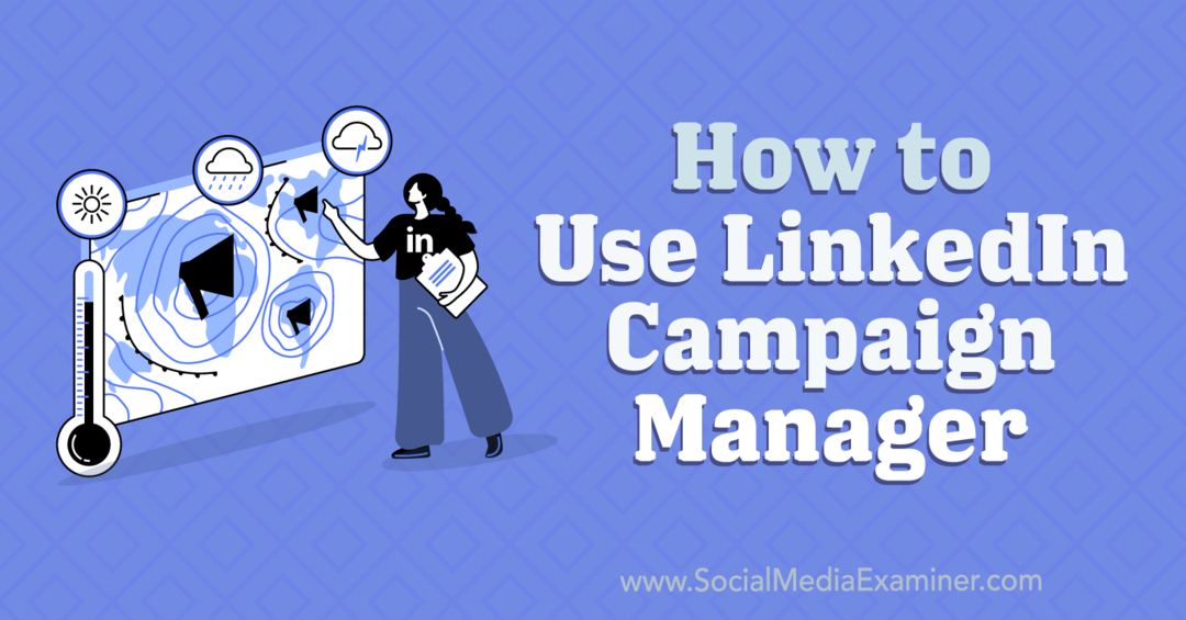 Hvordan bruke LinkedIn Campaign Manager-Social Media Examiner