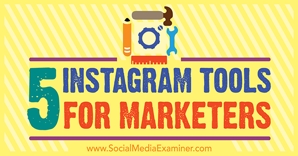 5 Instagram-verktøy for markedsførere av Ashley Baxter på Social Media Examiner.