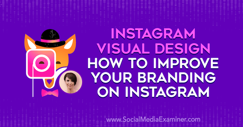 Instagram Visual Design: Hvordan forbedre merkevaren din på Instagram med innsikt fra Kat Coroy på Social Media Marketing Podcast.