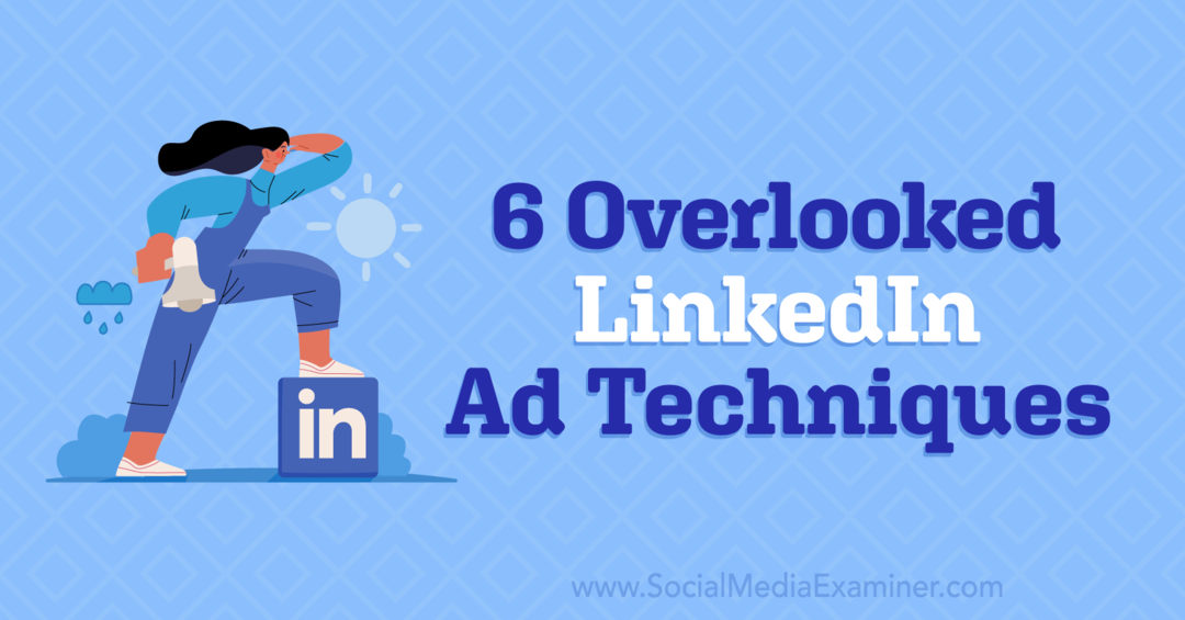 6 oversett LinkedIn-annonseteknikker av Anna Sonnenberg på Social Media Examiner