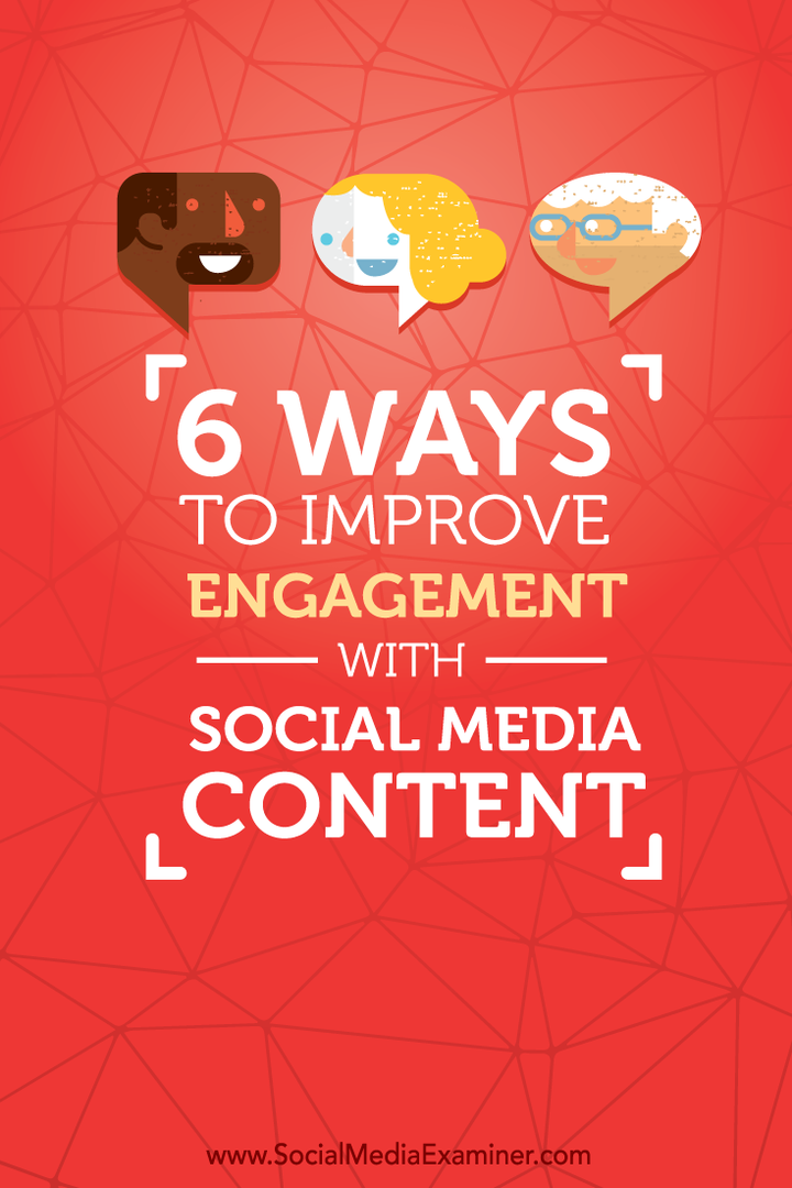 6 måter å forbedre engasjementet med innhold på sosiale medier: Social Media Examiner