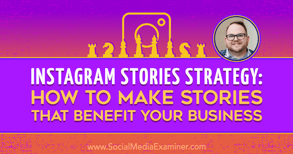 Instagram Stories Strategy: Hvordan lage historier som gagner virksomheten din med innsikt fra Tyler J. McCall på Social Media Marketing Podcast.