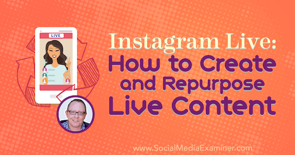 Instagram Live: Hvordan lage og gjenbruke levende innhold med innsikt fra Todd Bergin på Social Media Marketing Podcast.