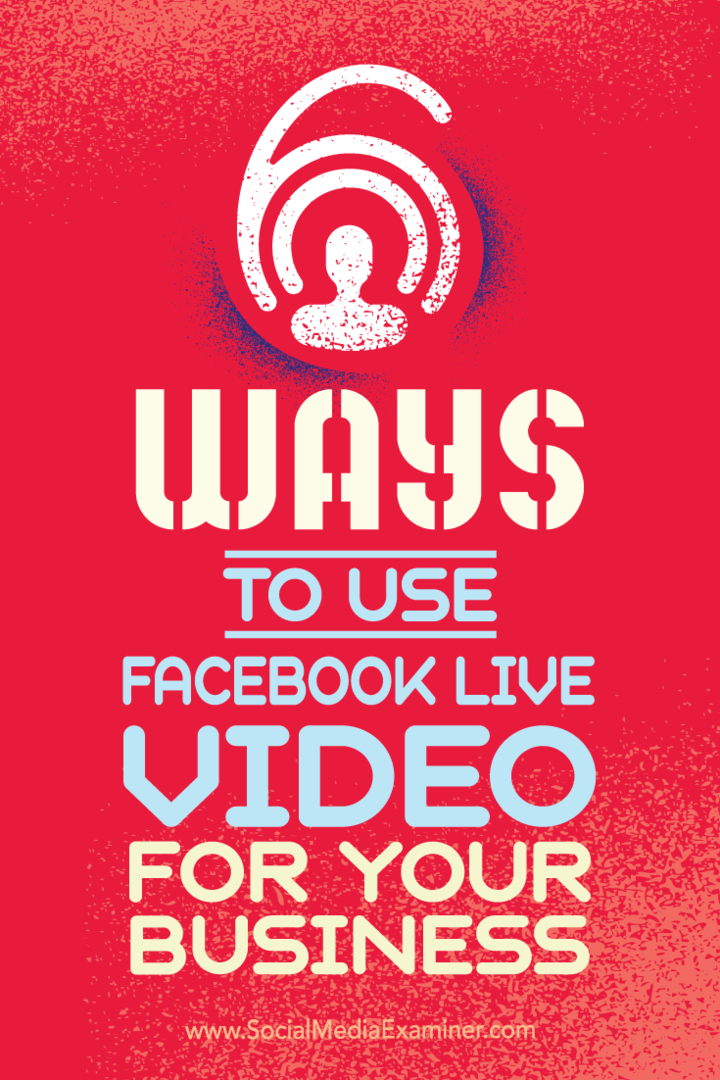 6 måter å bruke Facebook Live Video for din bedrift: Social Media Examiner