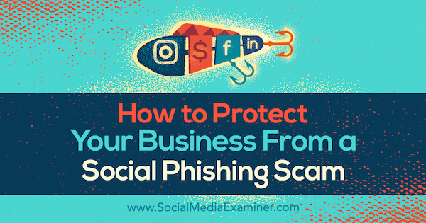 Hvordan beskytte virksomheten din mot en sosial phishing-svindel av Ben Beck på Social Media Examiner.
