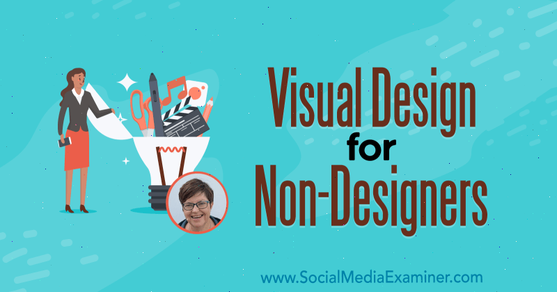 Visuelt design for ikke-designere med innsikt fra Donna Moritz på Social Media Marketing Podcast.
