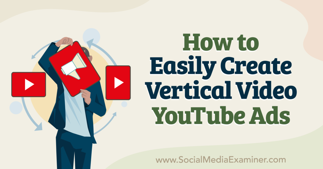 Hvordan enkelt lage vertikale videoer på YouTube Ads-Social Media Examiner