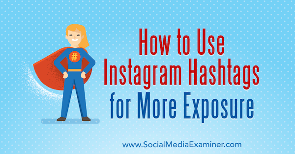 Hvordan bruke Instagram Hashtags for mer eksponering av Ana Gotter på Social Media Examiner.