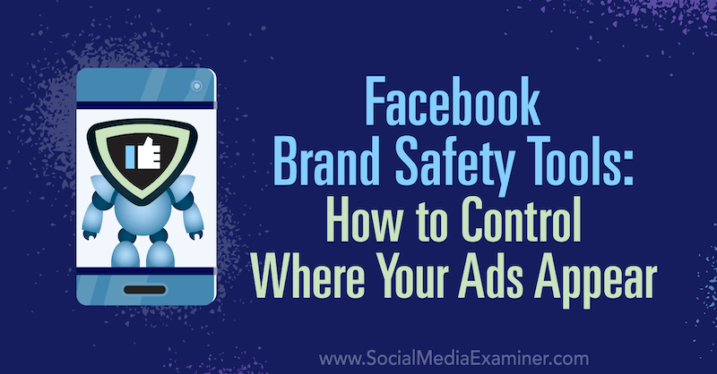 Facebook merkevaresikkerhetsverktøy: Hvordan kontrollere hvor annonsene dine vises av Tara Zirker på Social Media Examiner.