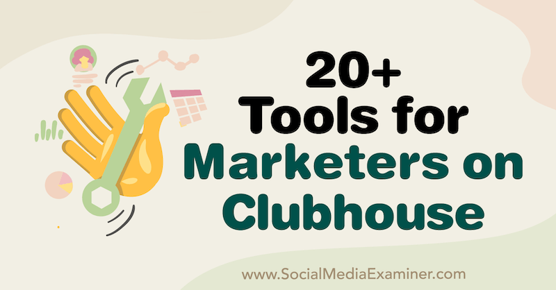 20+ verktøy for markedsførere på klubbhuset av Naomi Nakashima på Social Media Examiner.