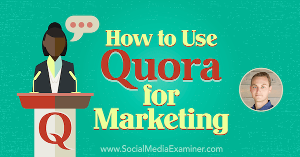 Hvordan bruke Quora for markedsføring med innsikt fra JD Prater på Social Media Marketing Podcast.