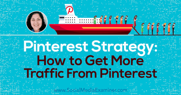 Pinterest-strategi: Hvordan få mer trafikk fra Pinterest med innsikt fra Jennifer Priest på Social Media Marketing Podcast.