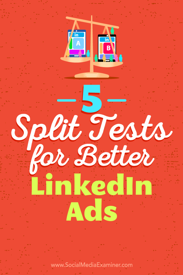 5 delte tester for bedre LinkedIn-annonser av Alexandra Rynne på Social Media Examiner.
