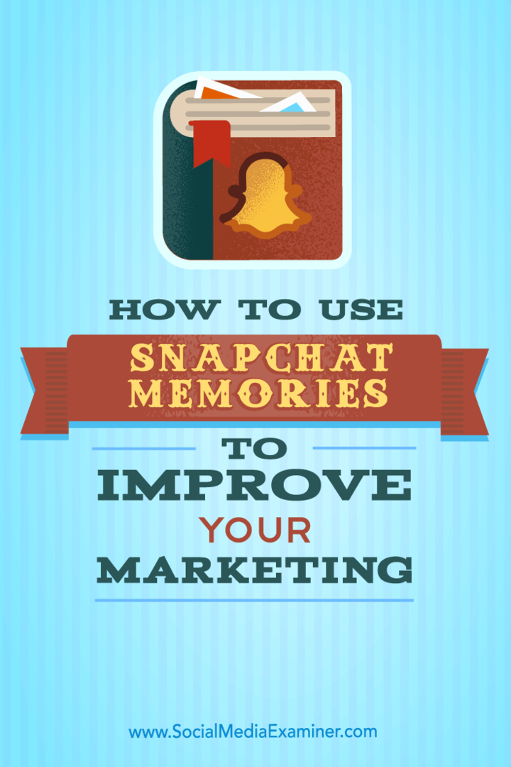 Hvordan bruke Snapchat-minner for å forbedre markedsføringen: Social Media Examiner