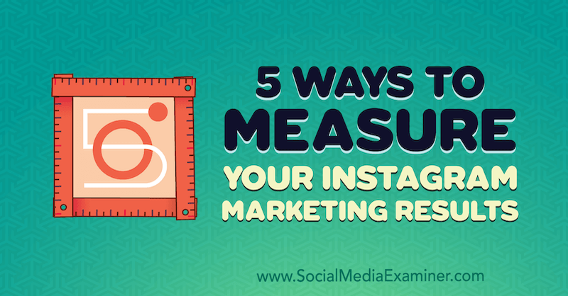 5 måter å måle resultatene dine på Instagram-markedsføring av Dana Fiddler på Social Media Examiner.