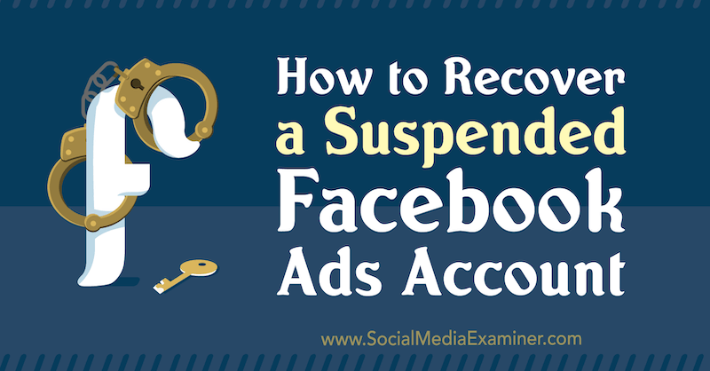 Hvordan gjenopprette en suspendert Facebook Ads-konto av Amanda Bond på Social Media Examiner.