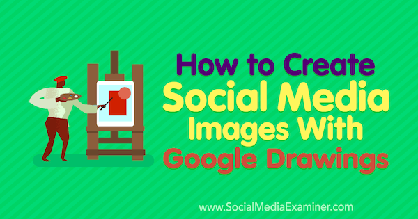 Hvordan lage sosiale medier med Google Tegninger av James Scherer på Social Media Examiner.