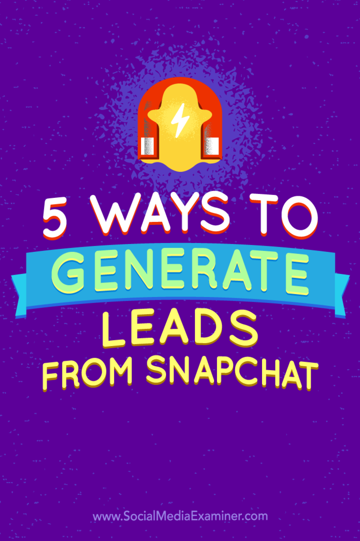 Tips om fem måter å generere potensielle kunder fra Snapchat på.