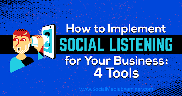 Slik implementerer du sosial lytting for virksomheten din: 4 verktøy av Lilach Bullock på Social Media Examiner.