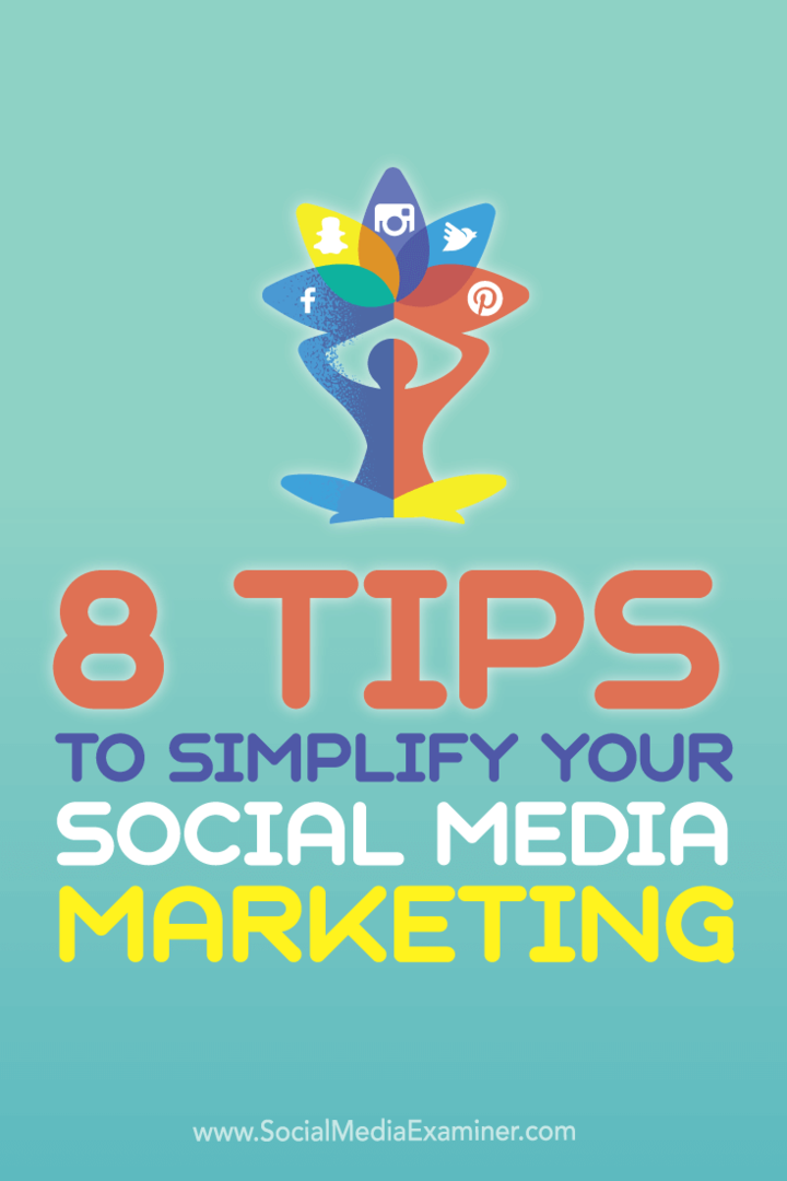 8 tips for å forenkle markedsføringen av sosiale medier: Social Media Examiner