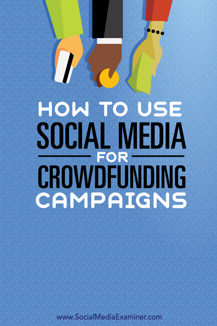Hvordan bruke sosiale medier til Crowdfunding-kampanjer: Social Media Examiner