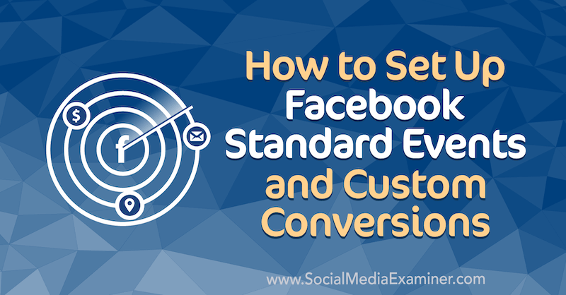Hvordan sette opp Facebook-standardhendelser og egendefinerte konverteringer av Paul Ramondo på Social Media Examiner.