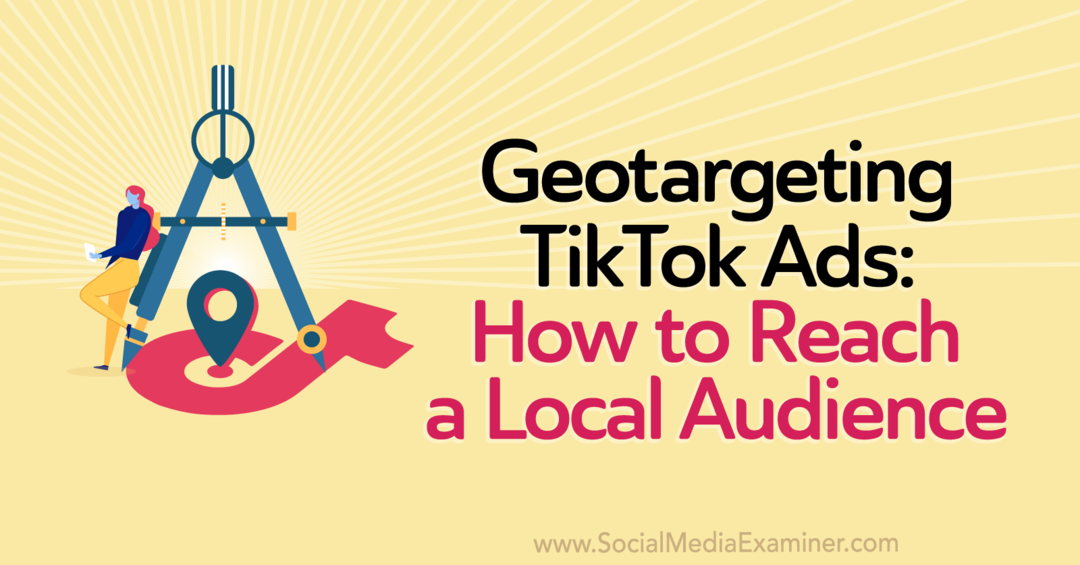 Geotargeting TikTok Ads: Hvordan nå et lokalt publikum av Staff Writer på Social Media Examiner.