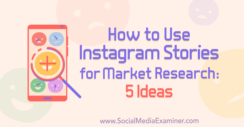 Hvordan bruke Instagram-historier til markedsundersøkelser: 5 ideer for markedsførere av Val Razo på Social Media Examiner.