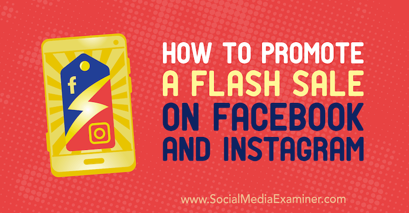 Hvordan promotere et Flash-salg på Facebook og Instagram av Stephanie Fisher på Social Media Examiner.