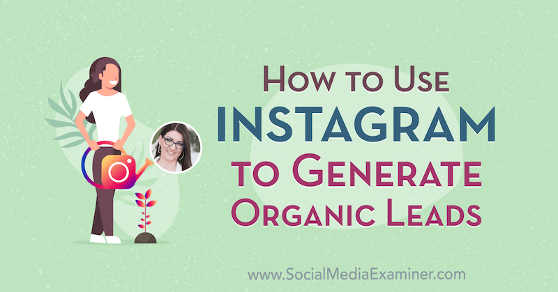 Hvordan bruke Instagram til å generere organiske leads med innsikt fra Jenn Herman på Social Media Marketing Podcast.