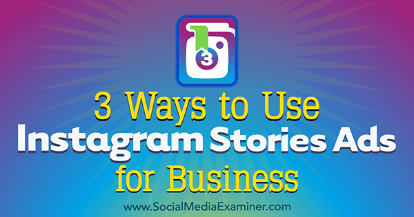3 måter å bruke Instagram Stories Ads for Business av Ana Gotter på Social Media Examiner.