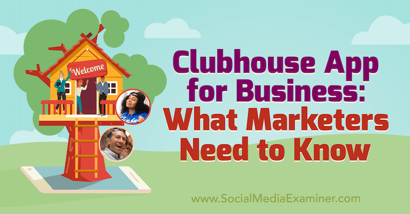 Clubhouse App for Business: Hva markedsførere trenger å vite med innsikt fra Ed Nusbaum og Nicky Saunders på Social Media Marketing Podcast.