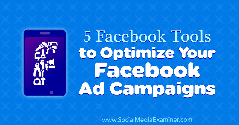 5 Facebook-verktøy for å optimalisere Facebook-annonsekampanjer av Lynsey Fraser på Social Media Examiner.