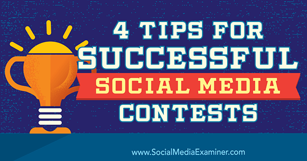 4 tips for vellykkede sosiale mediekonkurranser av James Scherer på Social Media Examiner.